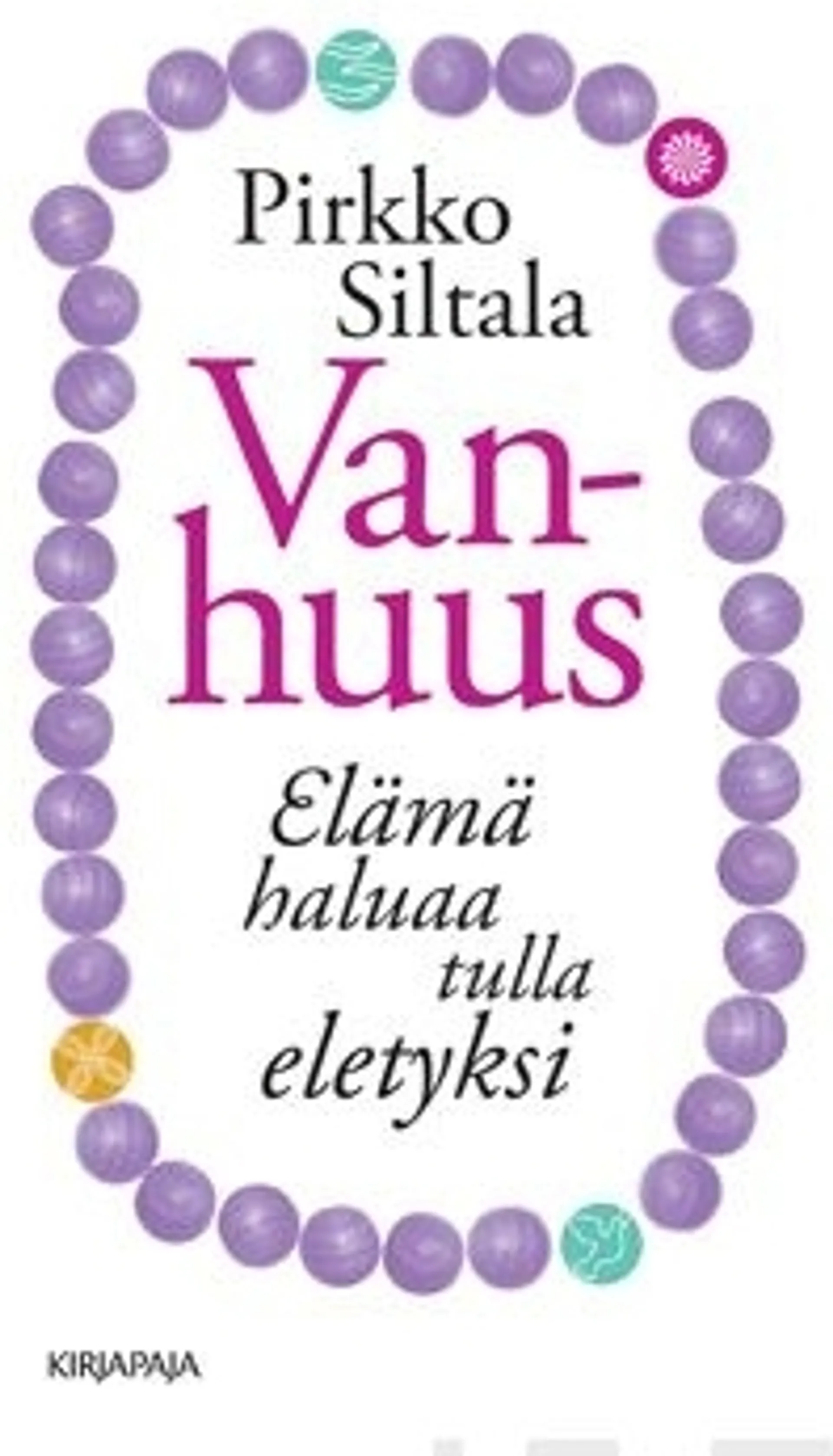 Siltala, Vanhuus - elämä haluaa tulla eletyksi