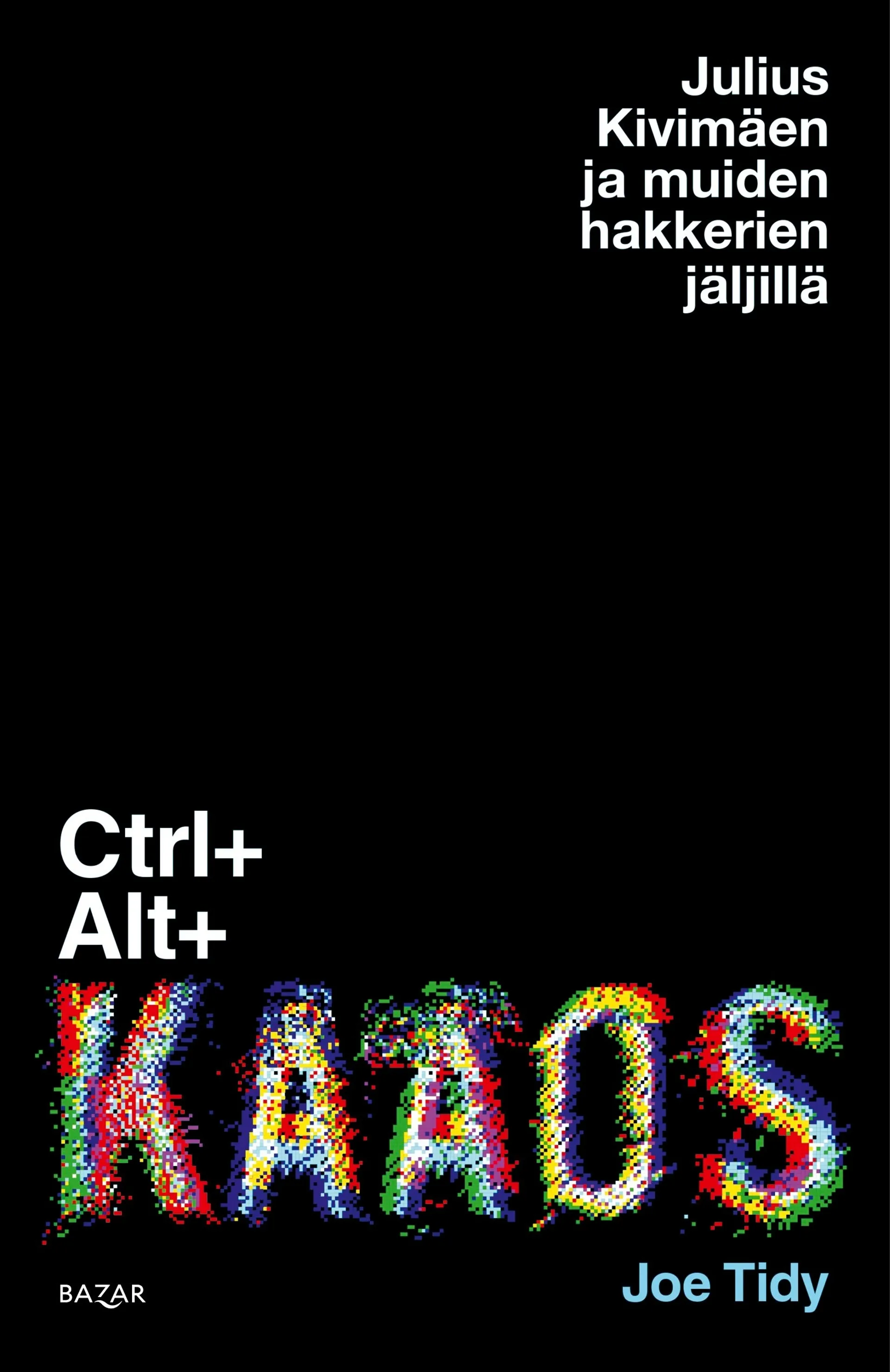 Tidy, Ctrl + Alt + Kaaos - Julius Kivimäen ja muiden hakkerien jäljillä