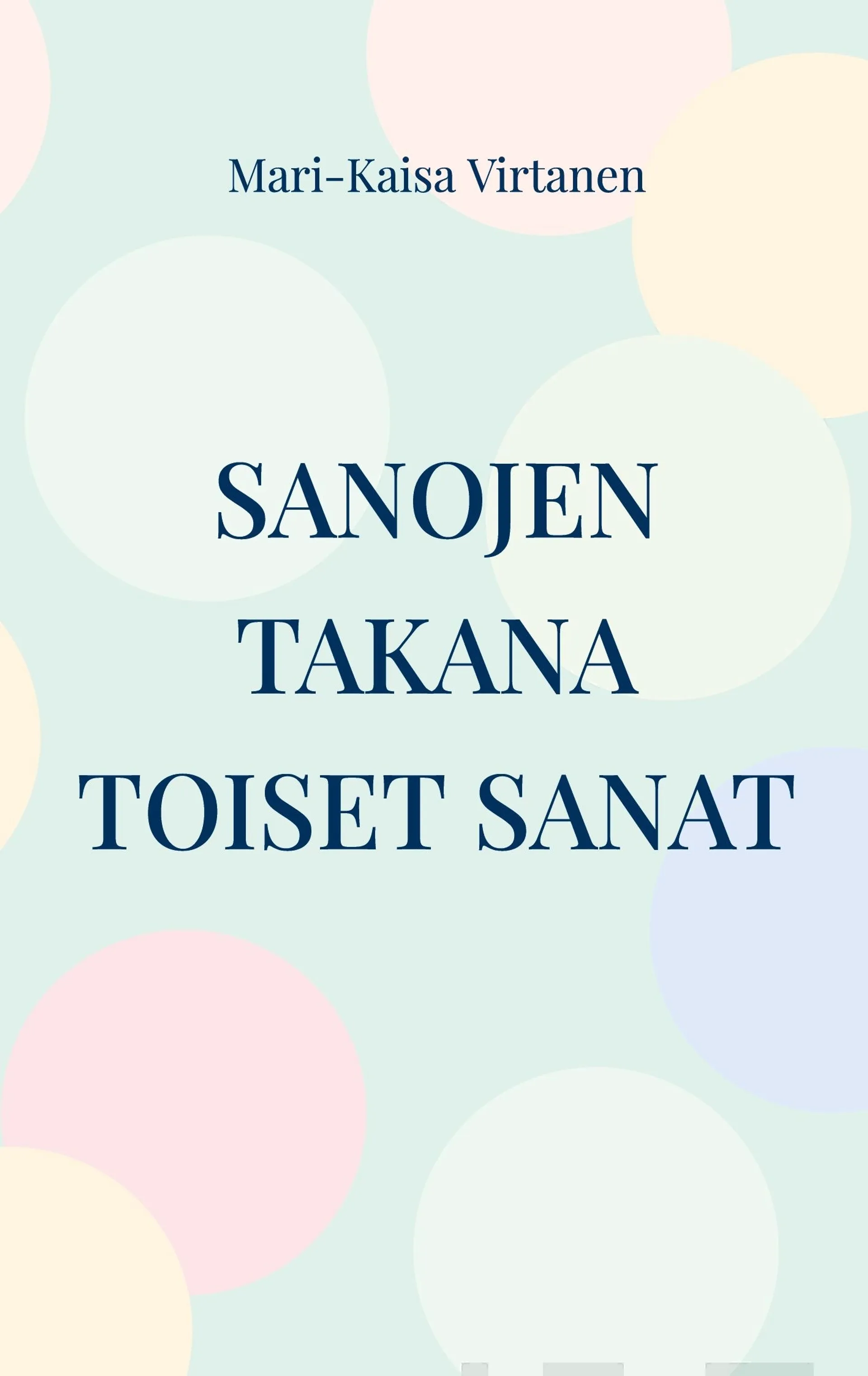 Virtanen, Sanojen takana toiset sanat - Runoja vuosilta 2008-2022