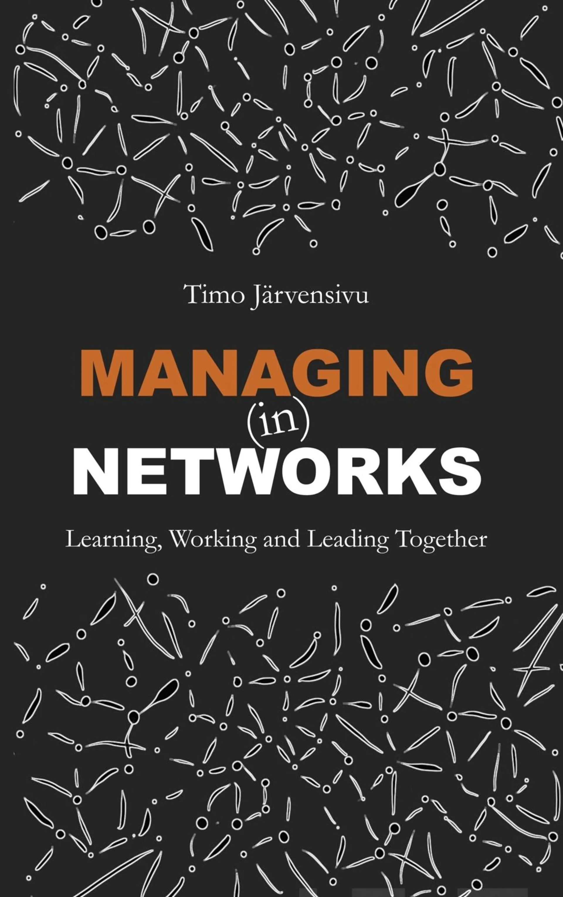 Järvensivu, Managing (in) Networks - Learning, Working and Leading Together