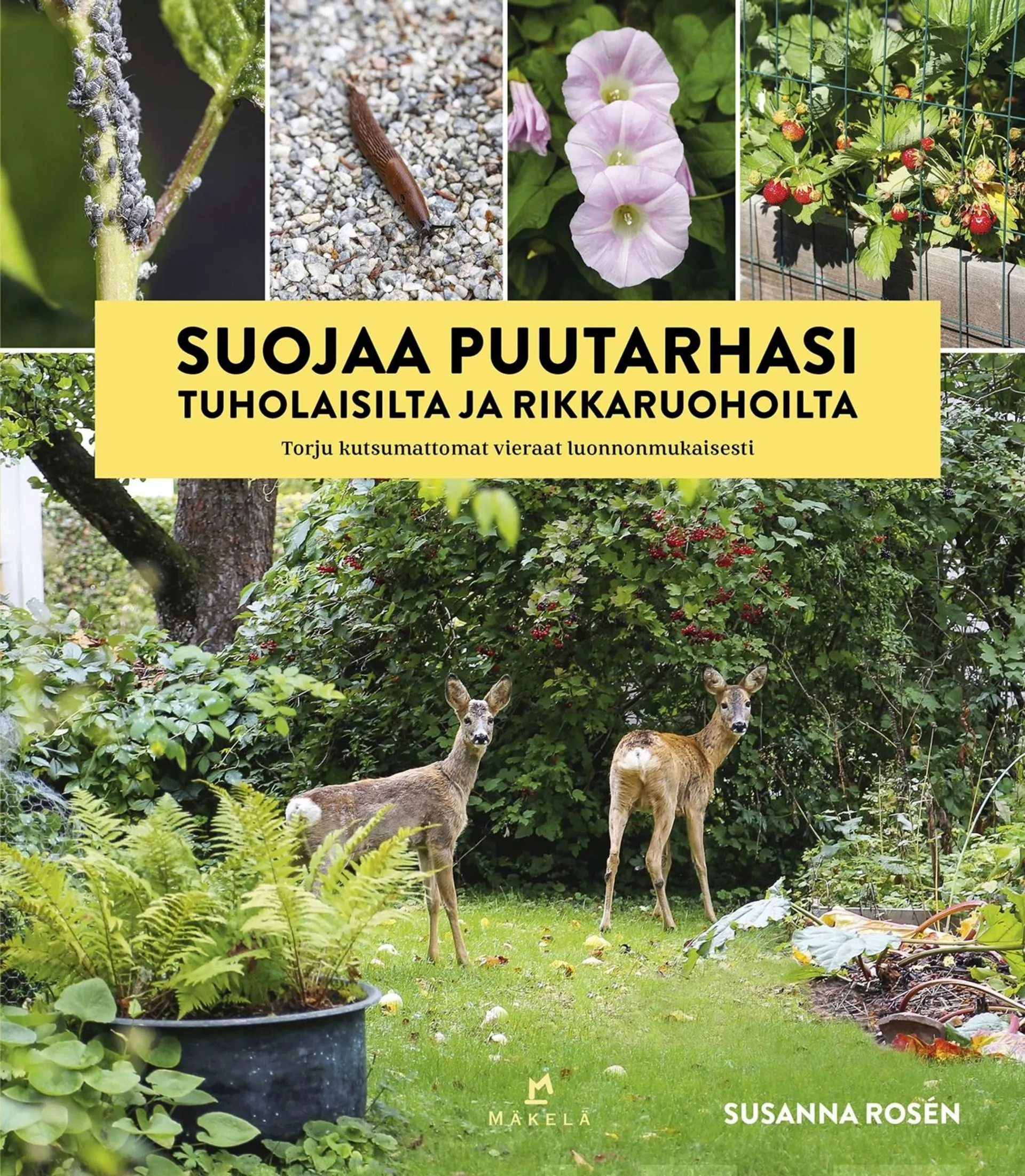 Rosén, Suojaa puutarhasi tuholaisilta ja rikkaruohoilta - Torju kutsumattomat vieraat luonnonmukaisesti