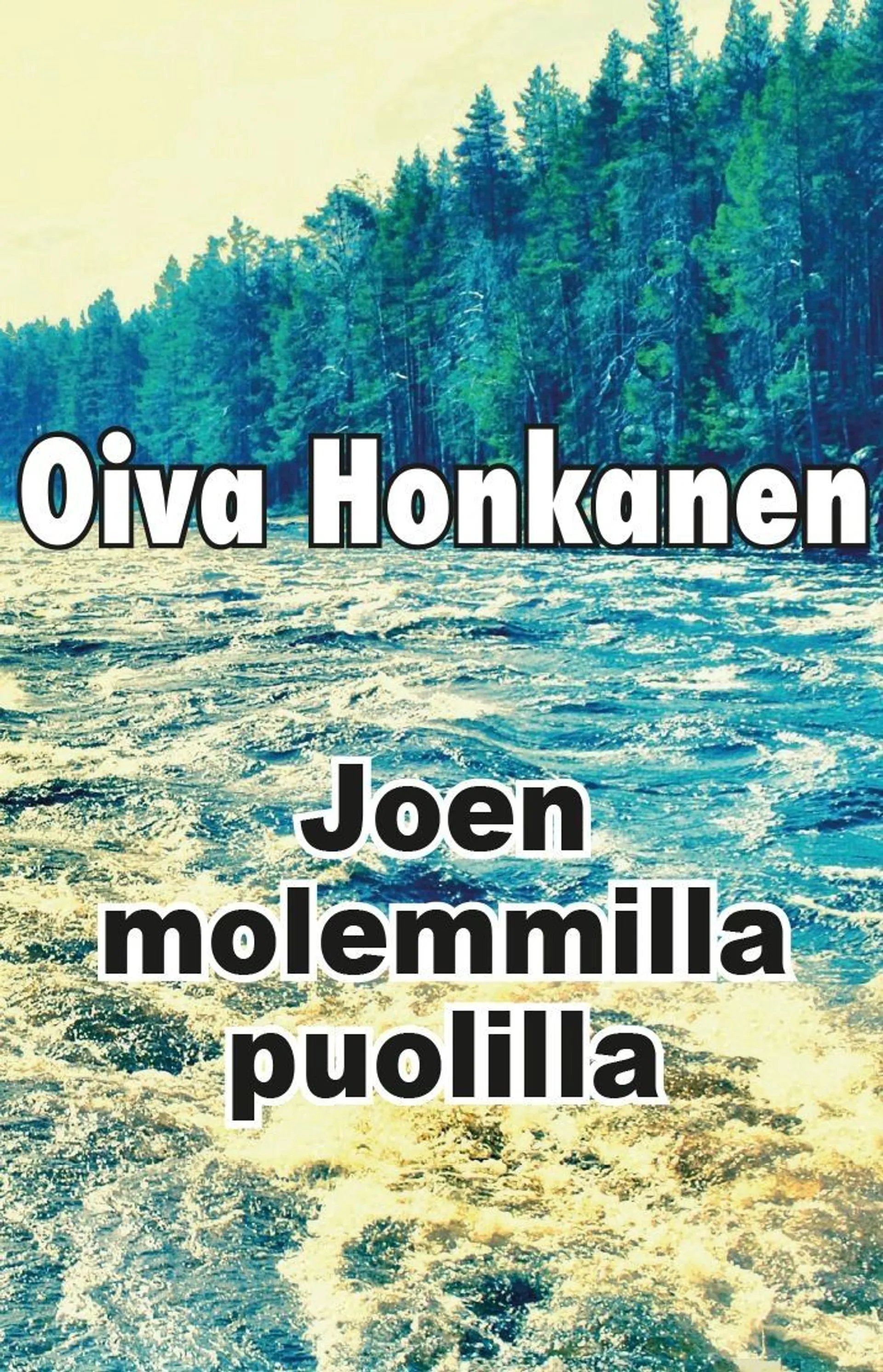 Honkanen, Oiva Honkanen - Joen molemmilla puolilla : Elämä mahtuu yhteen kirjaan, kun tähellisesti kertoo : Kirjoitin tekstistä suurimman osan pöytälaatikkoon vuosina 1987-1989