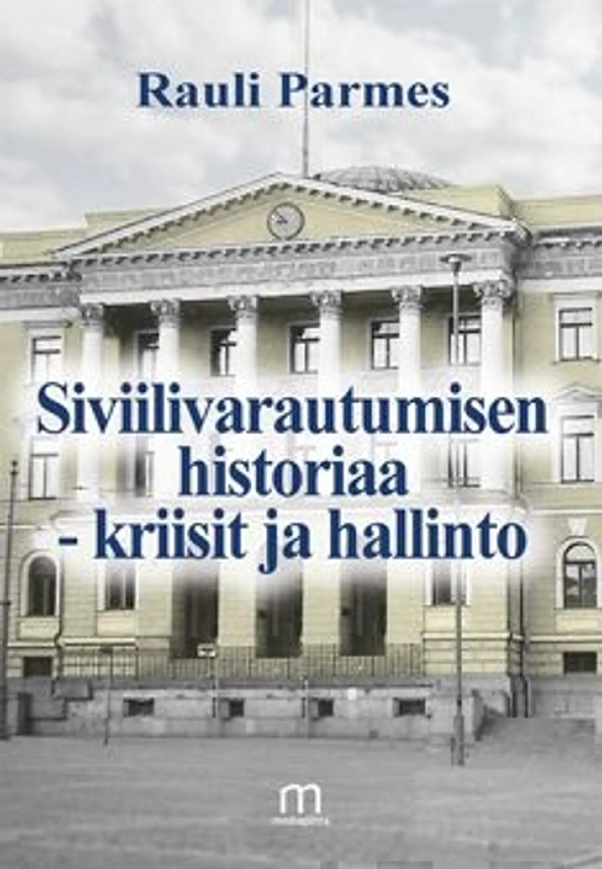 Parmes Rauli, Siviilivarautumisen historiaa - kriisit ja hallinto