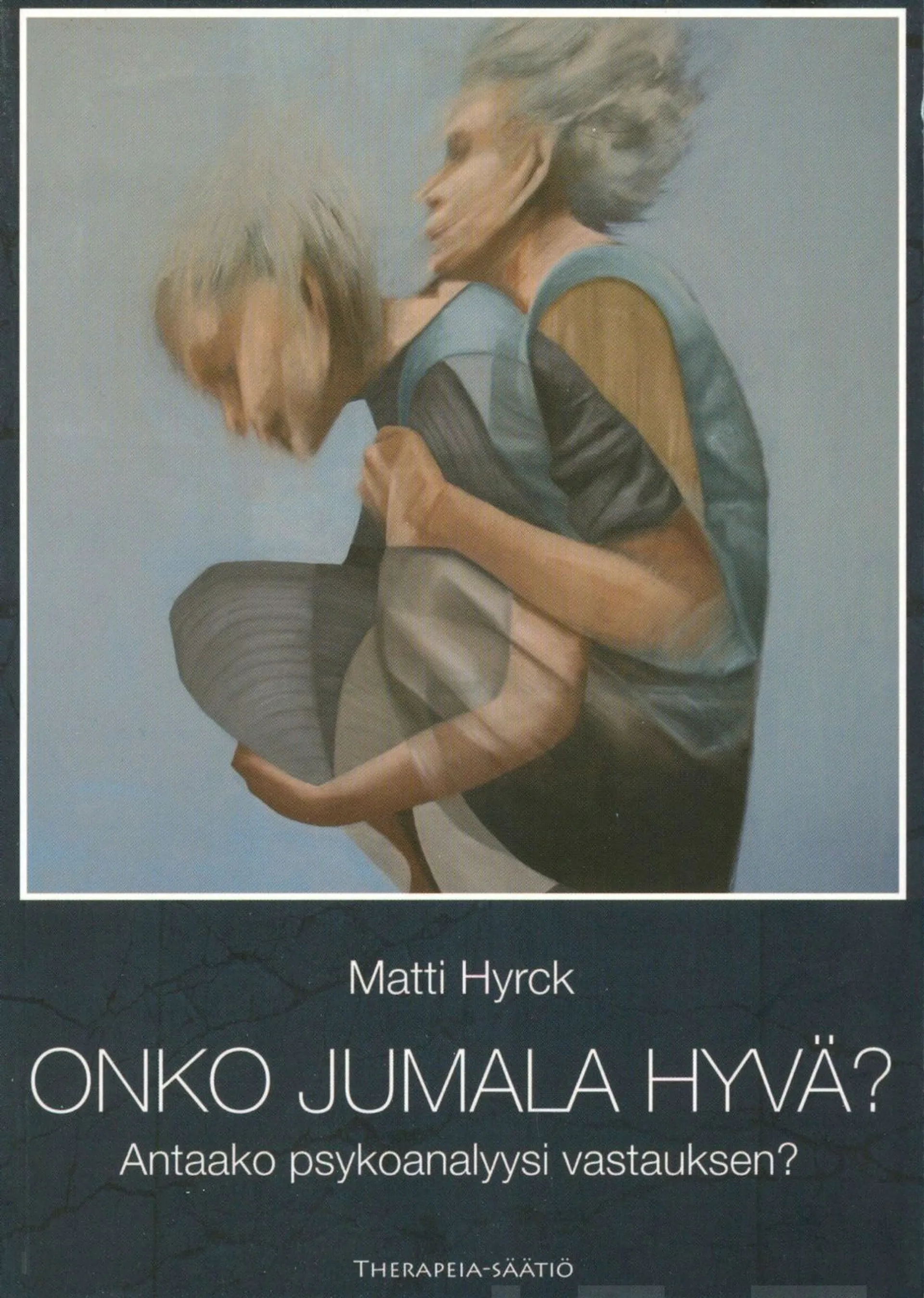 Hyrck, Onko Jumala hyvä? - antaako psykoanalyysi vastauksen?