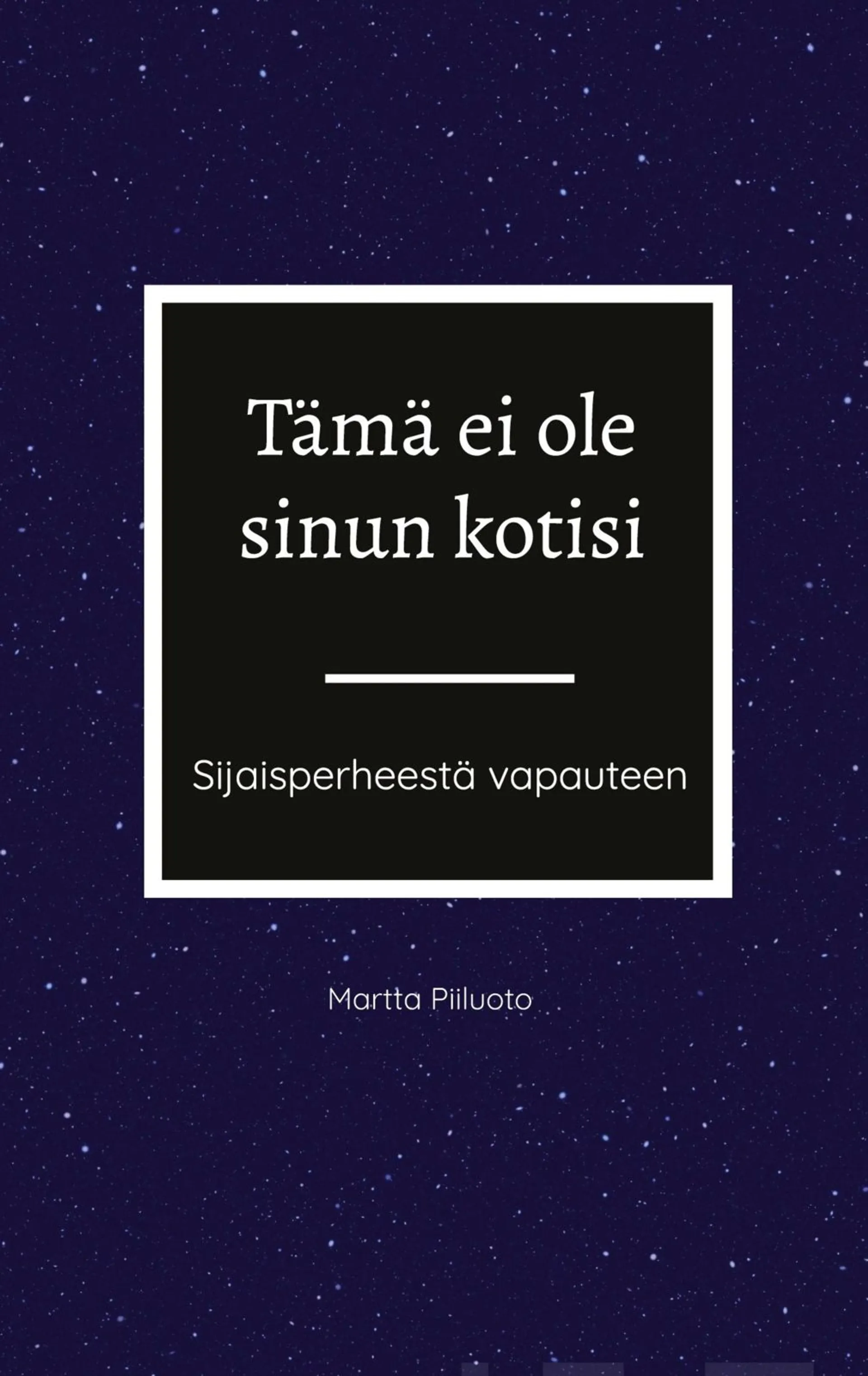 Piiluoto, Tämä ei ole sinun kotisi - Sijaisperheestä vapauteen