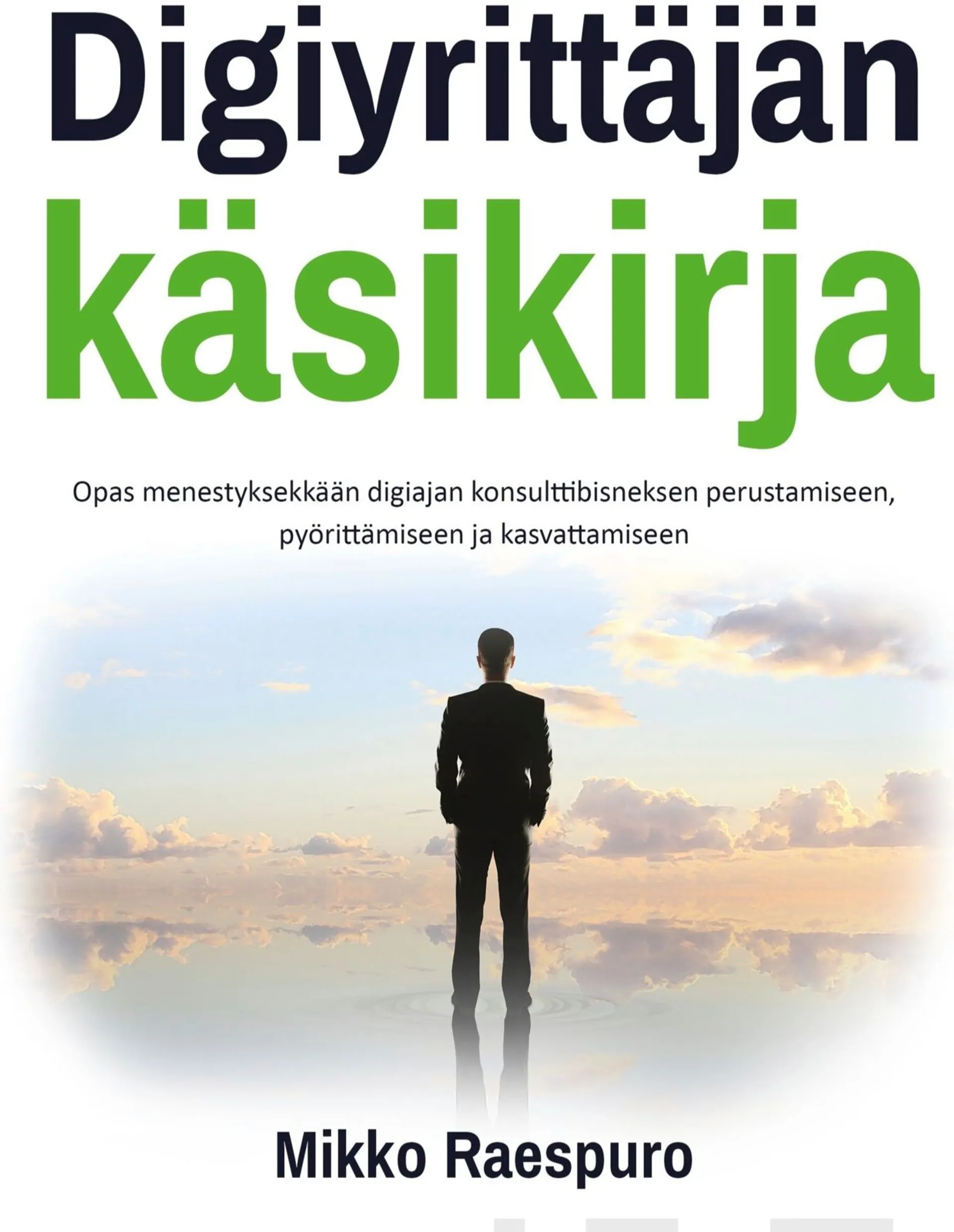 Raespuro, Digiyrittäjän käsikirja - Opas menestyksekkään digiajan konsulttibisneksen perustamiseen, pyörittämiseen ja kasvattamiseen