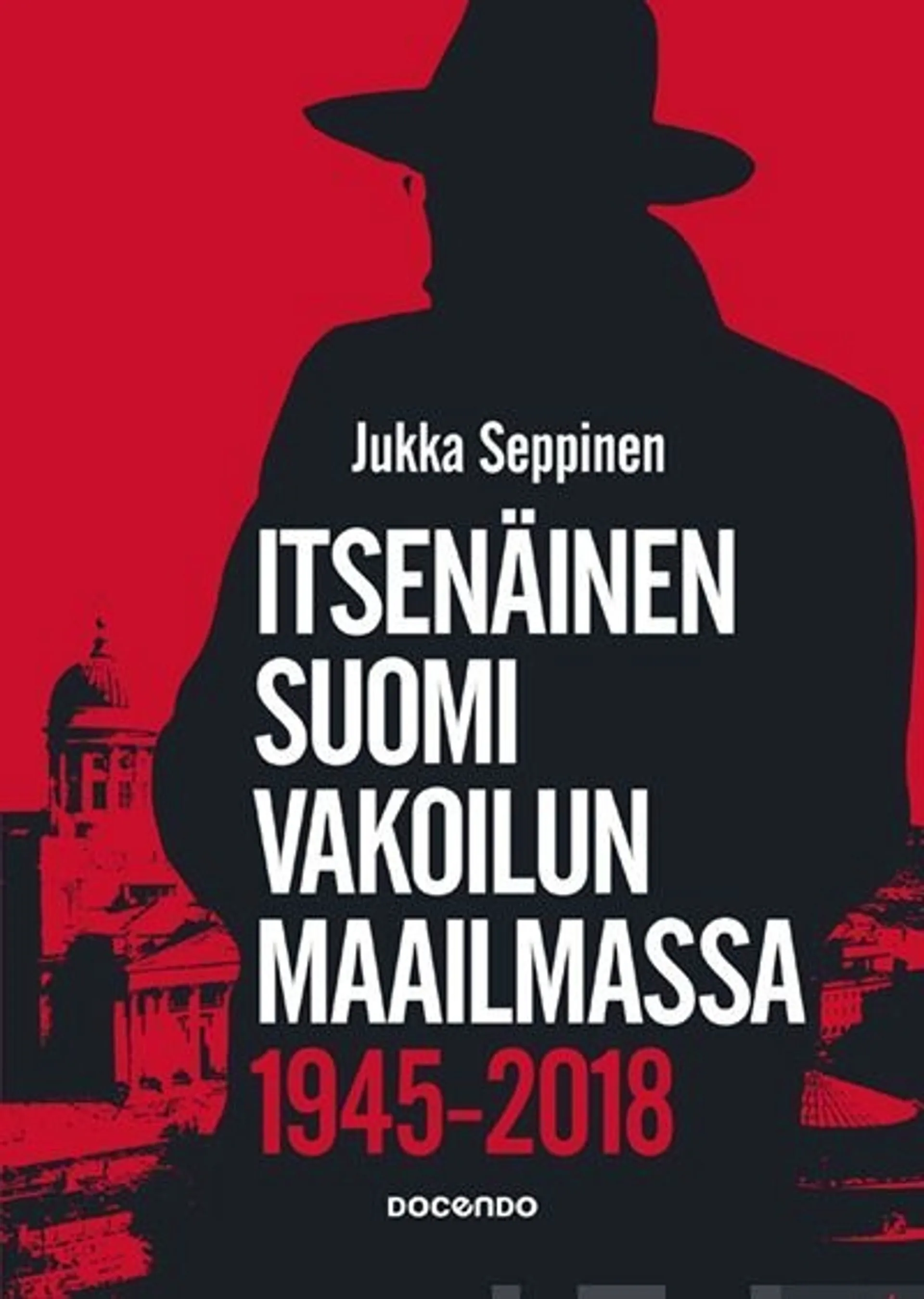 Seppinen, Itsenäinen Suomi vakoilun maailmassa 1945-2018