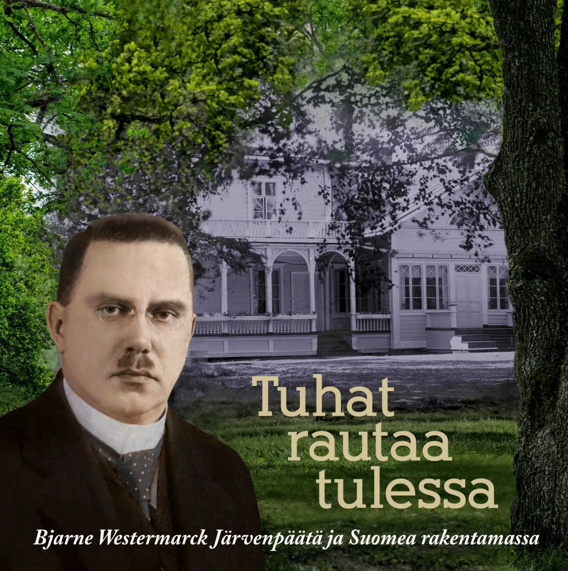 Tuhat rautaa tulessa - Bjarne Westermarck Järvenpäätä ja Suomea rakentamassa