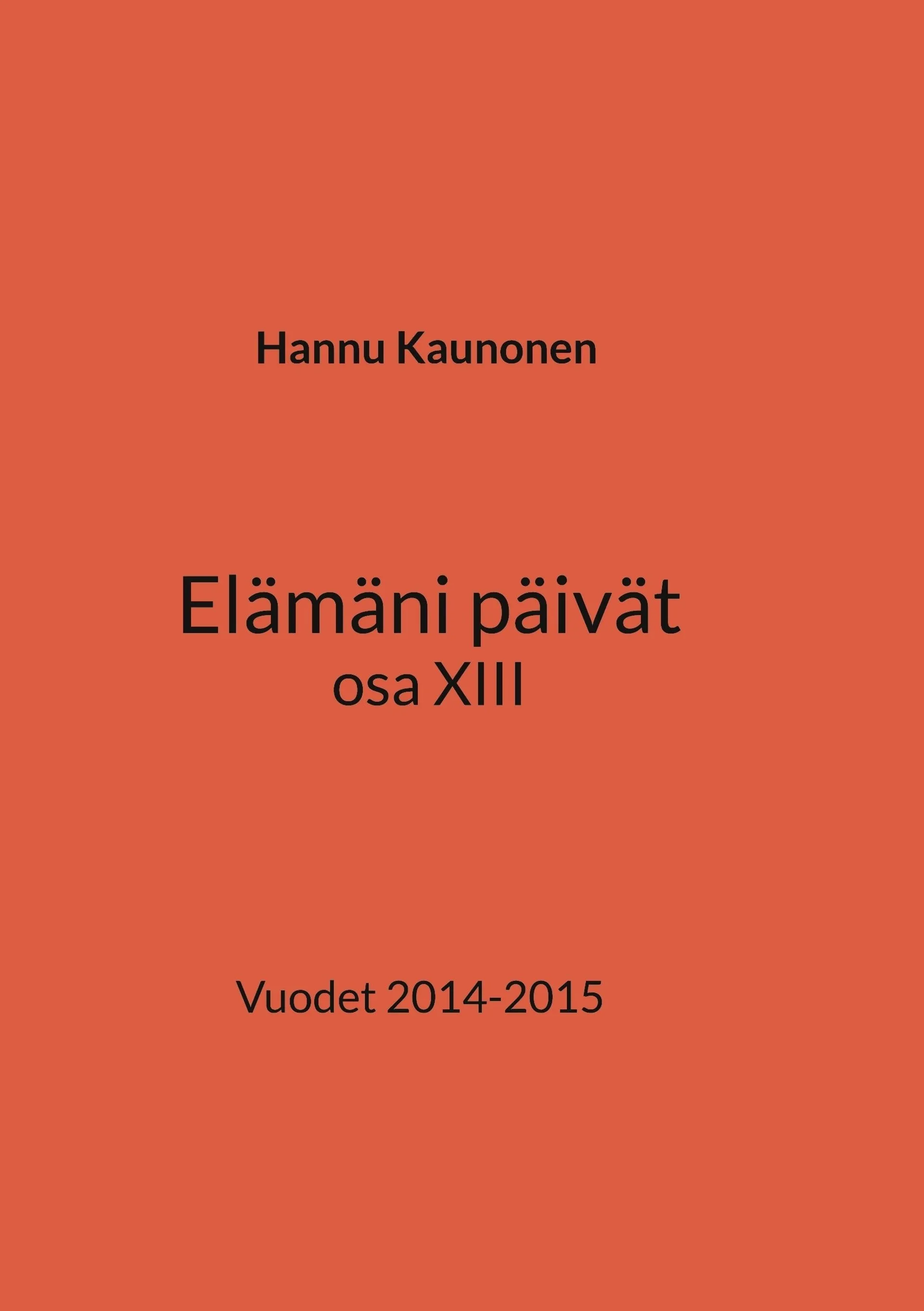 Kaunonen, Elämäni päivät osa XIII - Vuodet 2014-2015