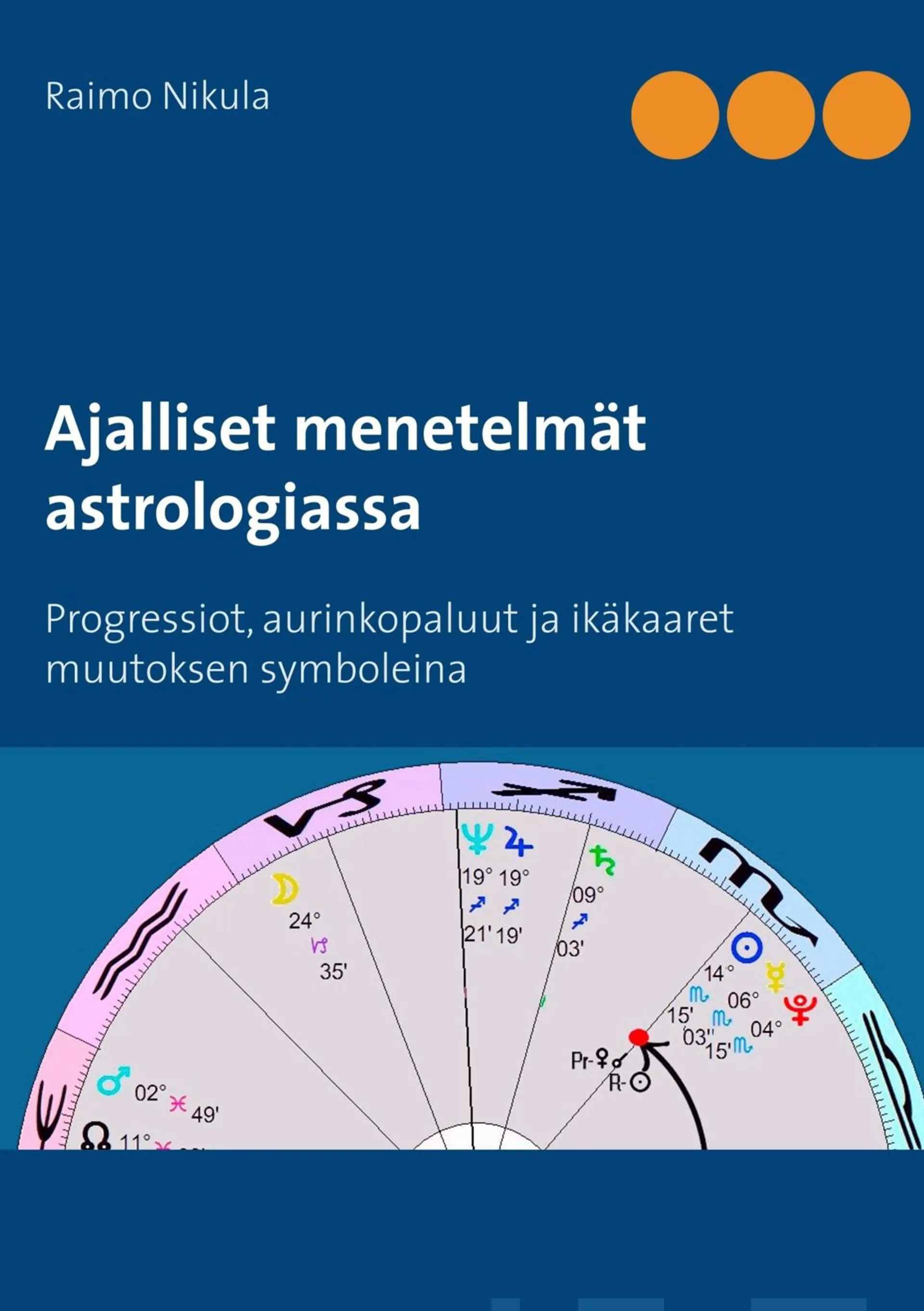 Nikula, Ajalliset menetelmät astrologiassa - Progressiot, aurinkopaluut ja ikäkaaret muutoksen symboleina