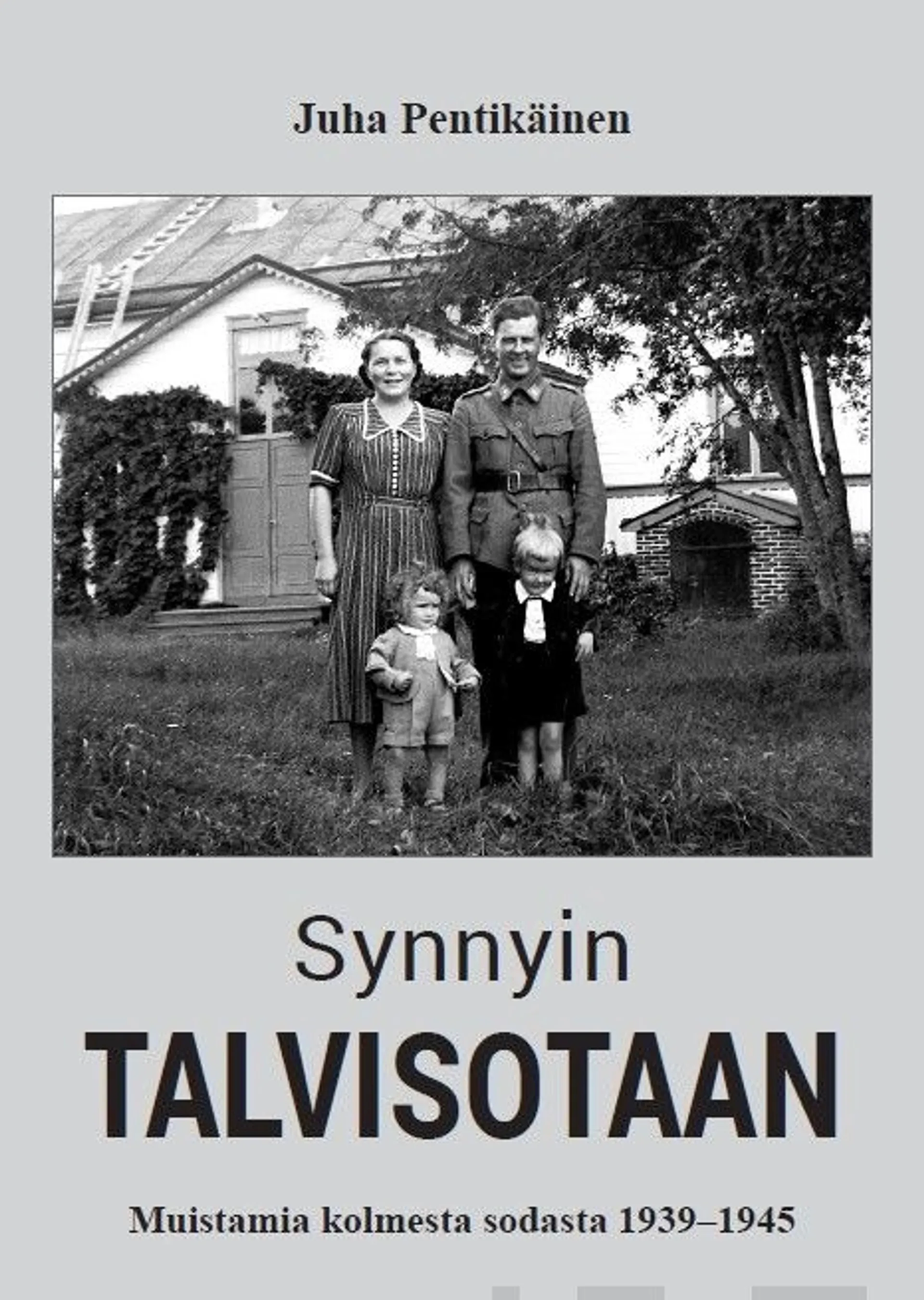 Pentikäinen, Synnyin talvisotaan - Muistamia kolmesta sodasta 1939-1945