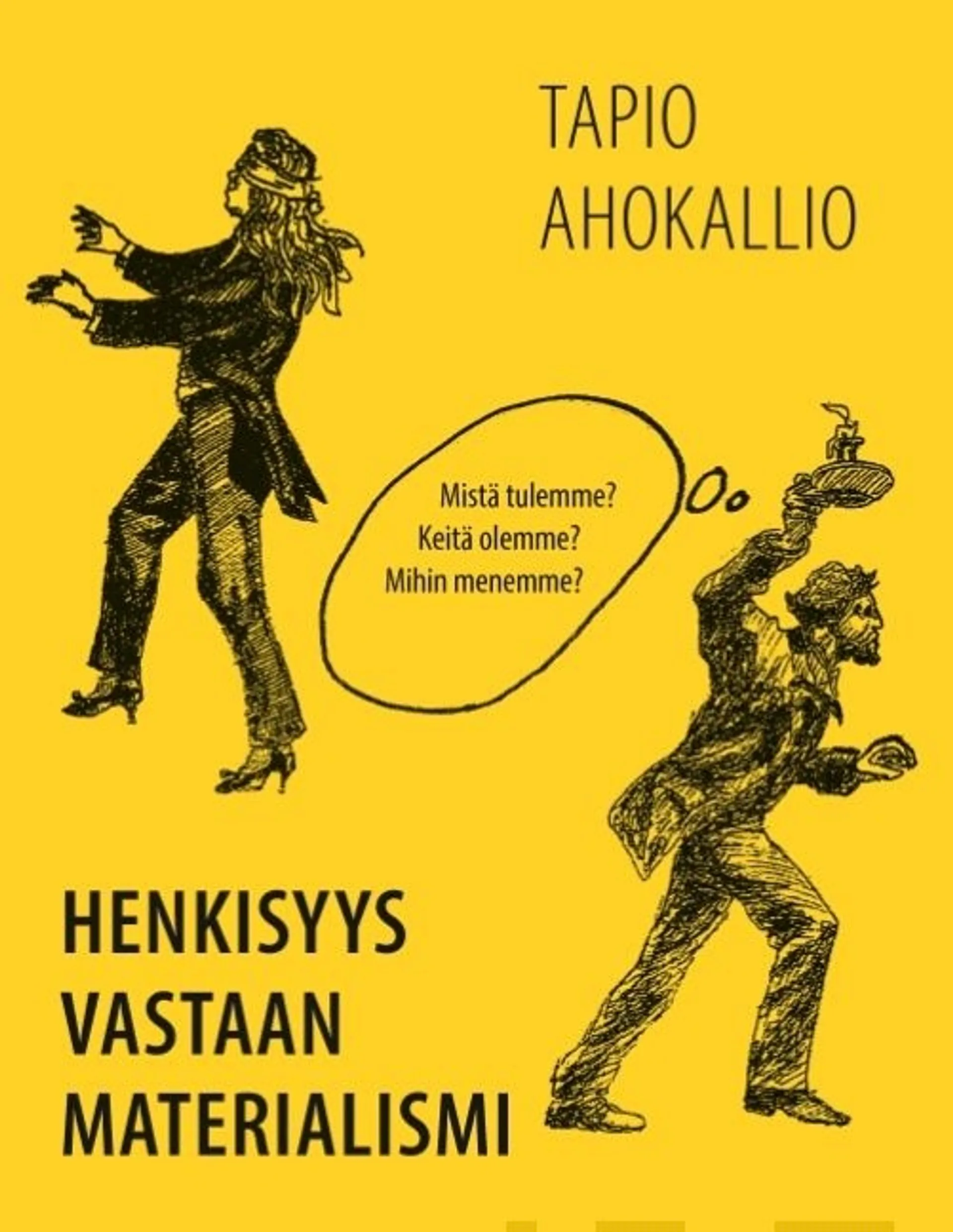 Ahokallio, Henkisyys vastaan materialismi - Mistä tulemme? Keitä olemme? Mihin menemme?