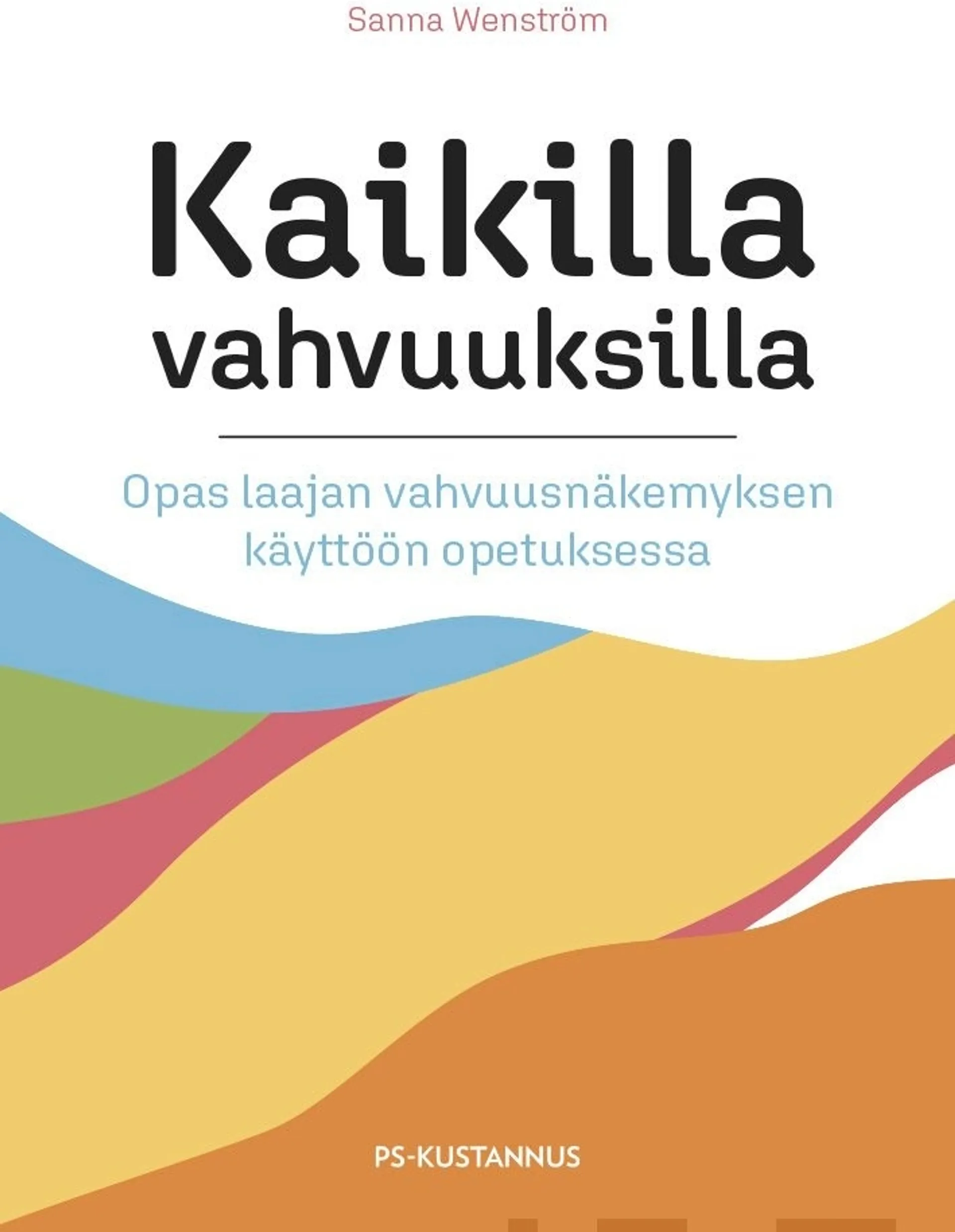 Wenström, Kaikilla vahvuuksilla - Opas laajan vahvuusnäkemyksen käyttöön opetuksessa