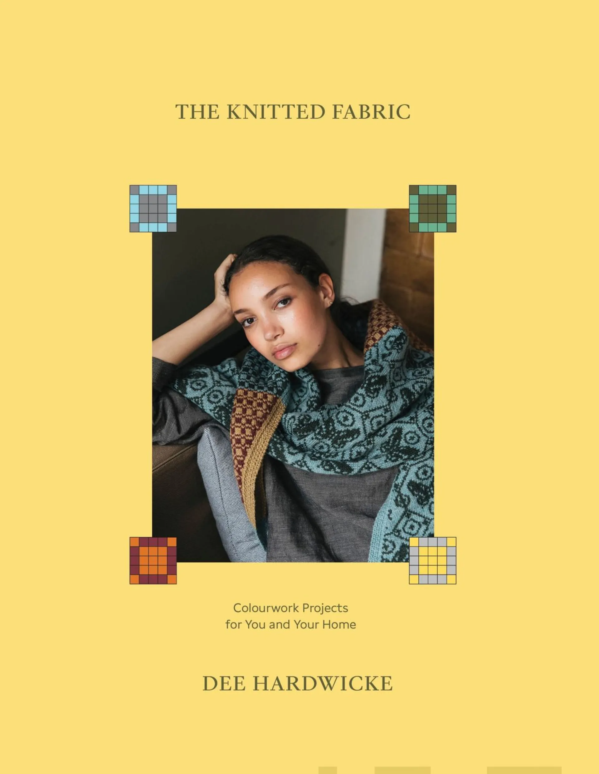 Hardwicke, The Knitted Fabric - Colourwork Projects For You And Your Home