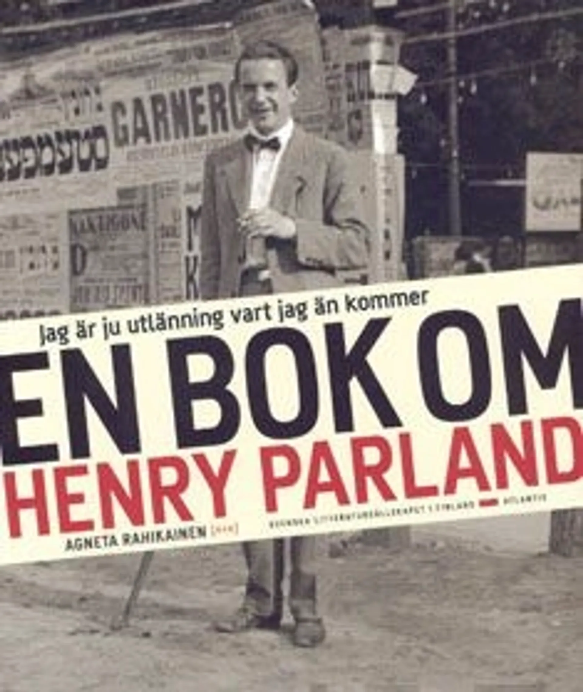 Jag är ju utlänning vart jag än kommer - en bok om Henry Parland