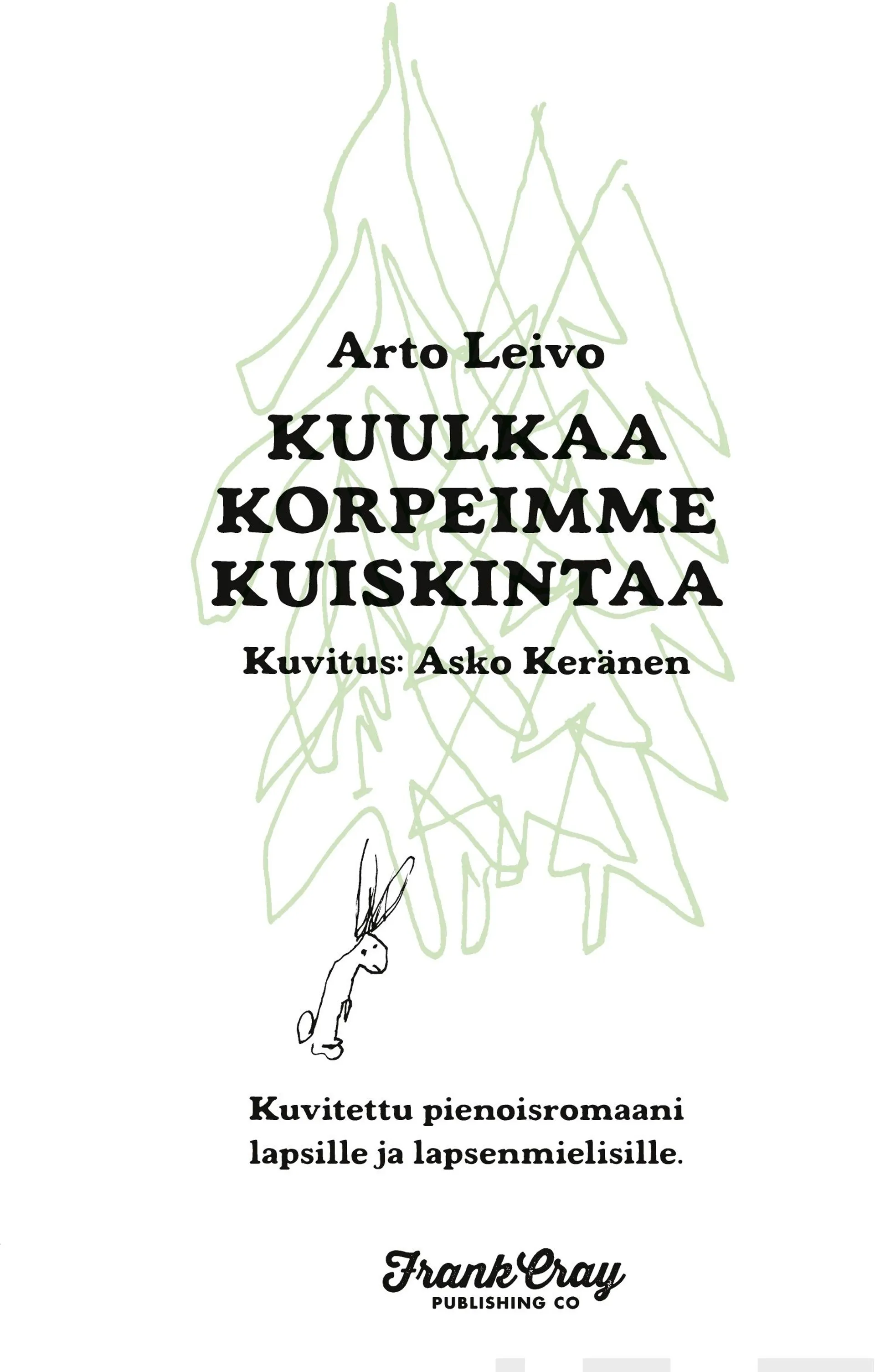 Leivo, Kuulkaa korpeimme kuiskintaa - Kuvitettu pienoisromaani lapsille ja lapsenmielisille