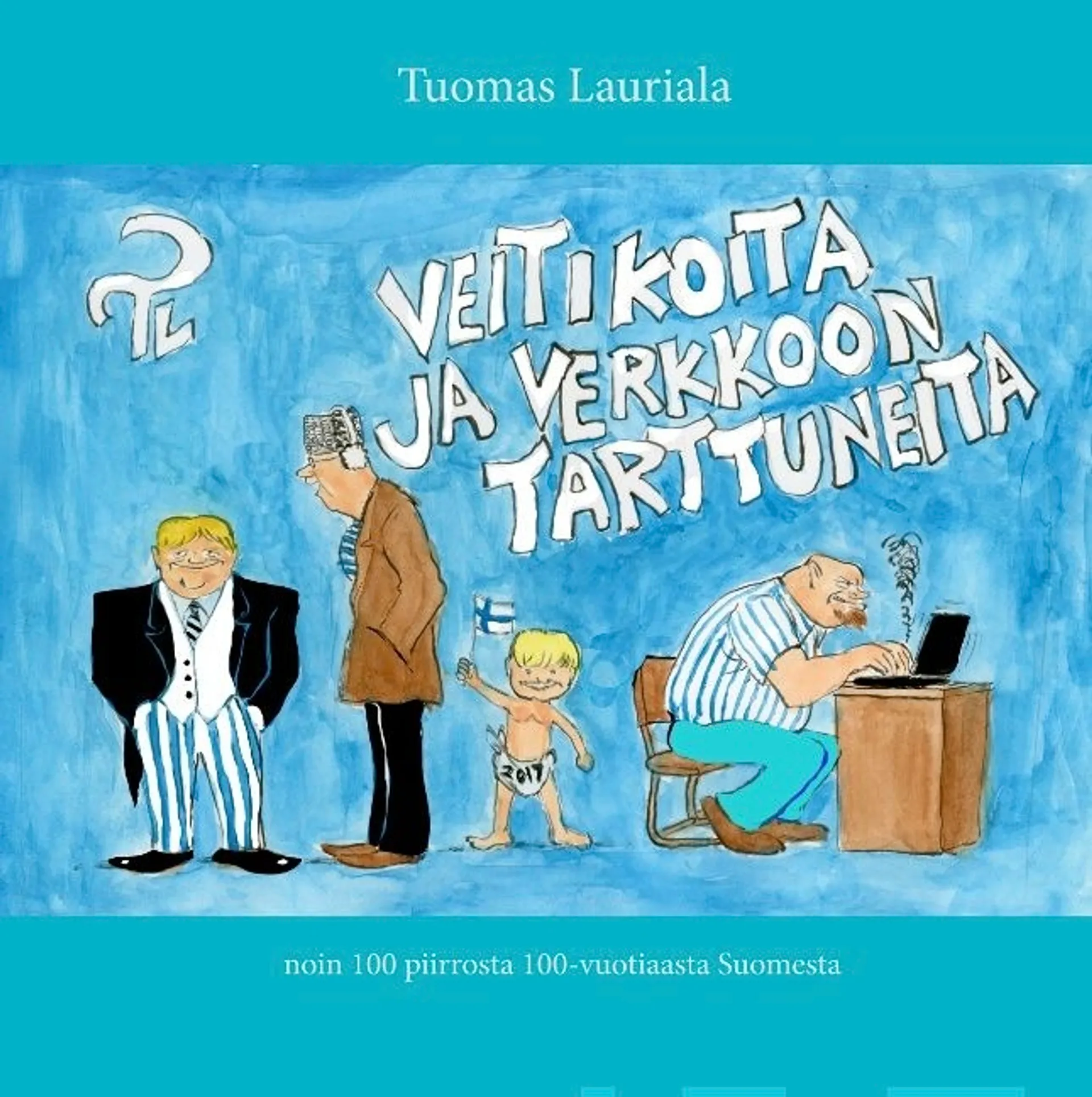 Lauriala, Veitikoita ja verkkoon tarttuneita - noin 100 piirrosta 100-vuotiaasta Suomesta