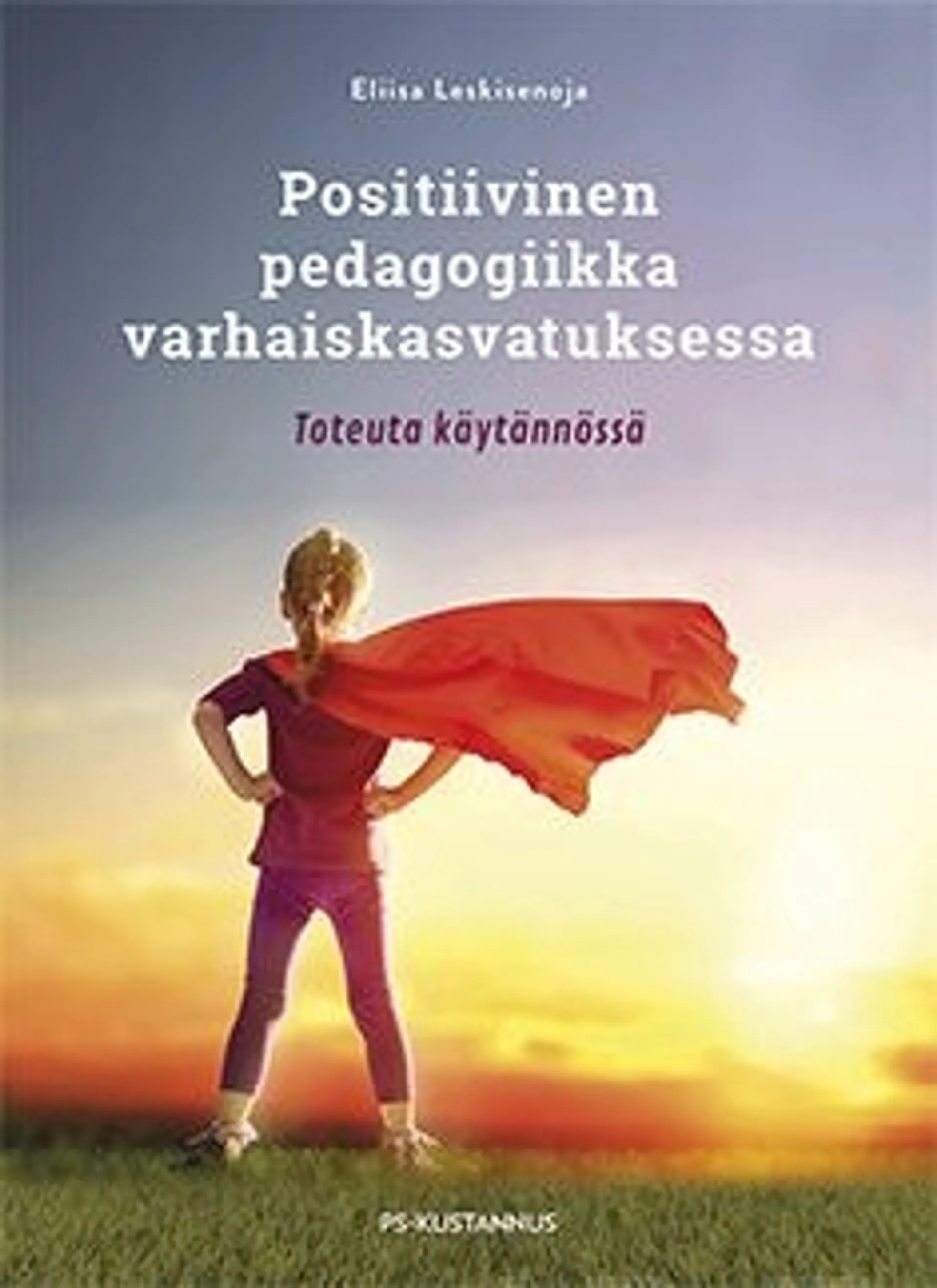 Leskisenoja, Positiivinen pedagogiikka varhaiskasvatuksessa - Toteuta käytännössä