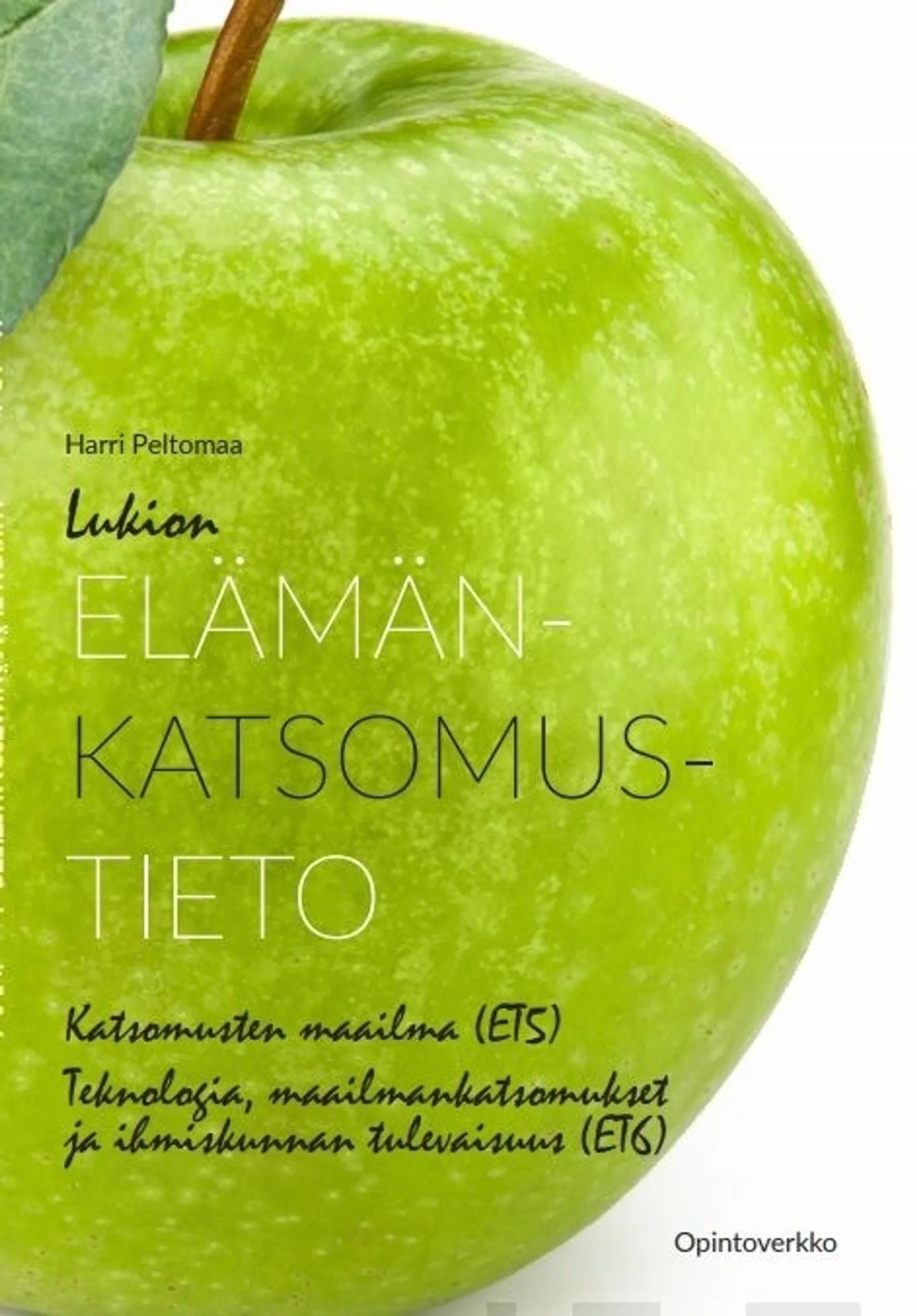 Peltomaa, Lukion elämänkatsomustieto kurssit 5 ja 6 : Katsomusten maailma (ET5) : Teknologia, maailmankatsomukset ja ihmiskunnan tulevaisuus (ET6)