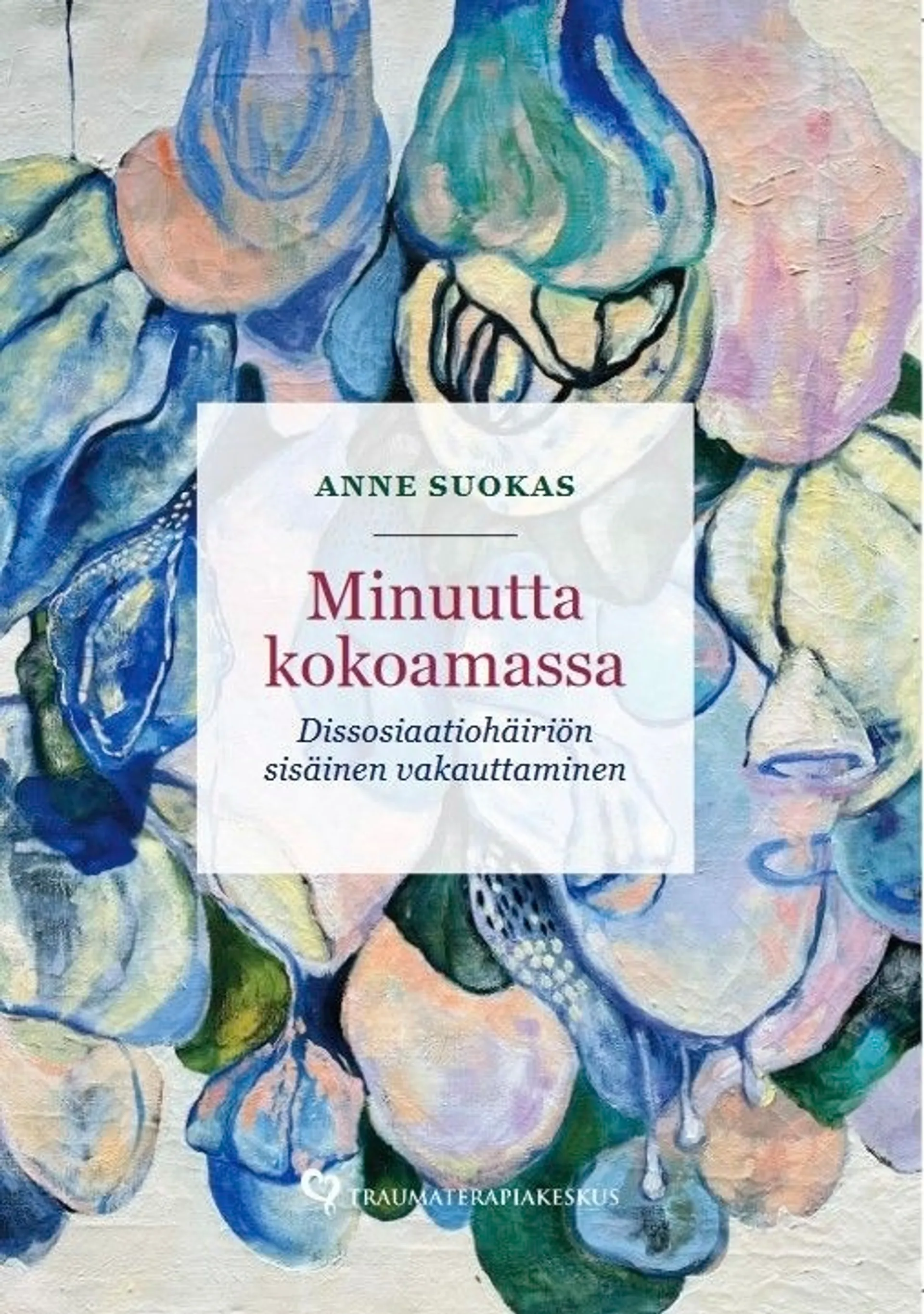 Suokas, Minuutta kokoamassa - Dissosiaatiohäiriön sisäinen vakauttaminen