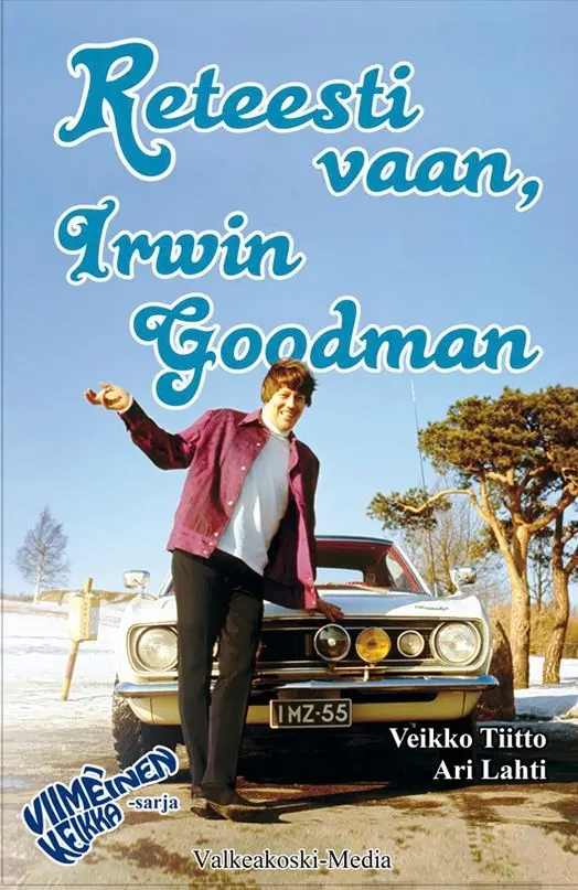 Lahti, Reteesti vaan, Irwin Goodman - Kansantaiteilijan elämäkertaa : Romaani