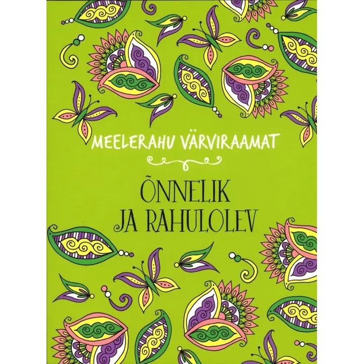 Õnnelik ja rahulolev. Meelerahu värviraamat