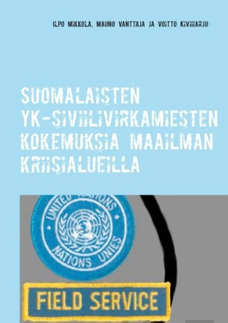 Mikkola, Suomalaisten YK-siviilivirkamiesten kokemuksia maailman  kriisialueilla | Prisma verkkokauppa