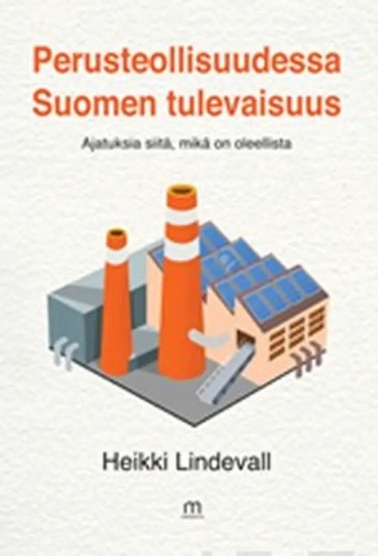 Lindevall, Perusteollisuudessa Suomen tulevaisuus | Prisma verkkokauppa